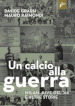 Un calcio alla guerra, Milan-Juve del  44 e altre storie
