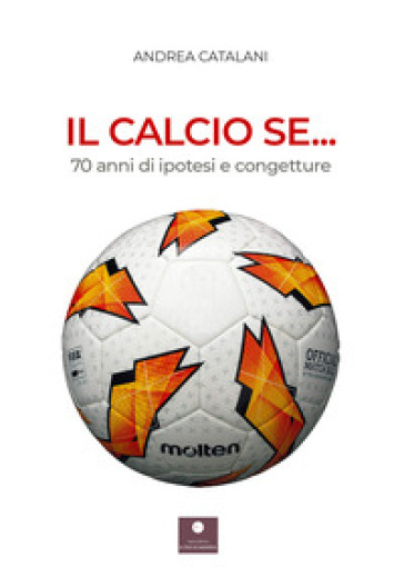 Il calcio se... 70 anni di ipotesi e congetture