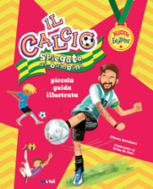 Il calcio spiegato ai bambini. Piccola guida illustrata. Nuova ediz.