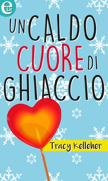 Un caldo cuore di ghiaccio (eLit) - Tracy Kelleher