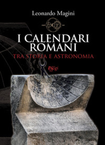 I calendari romani tra storia e astronomia - Leonardo Magini