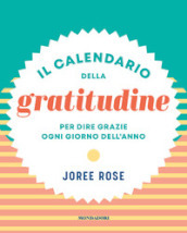 Il calendario della gratitudine. Per dire grazie ogni giorno dell anno