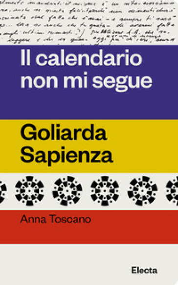 Il calendario non mi segue. Goliarda Sapienza - Anna Toscano