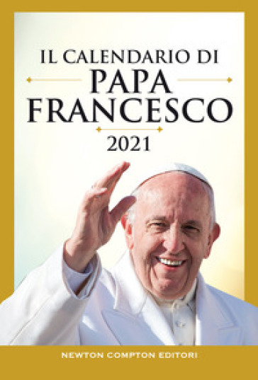 Il calendario di papa Francesco 2021 - Papa Francesco (Jorge Mario Bergoglio)