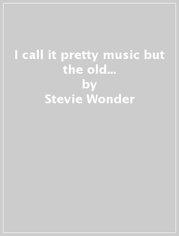 I call it pretty music but the old... - Stevie Wonder