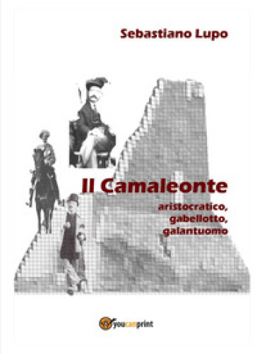 Il camaleonte, aristocratico, gabellotto, galantuomo - Sebastiano Lupo