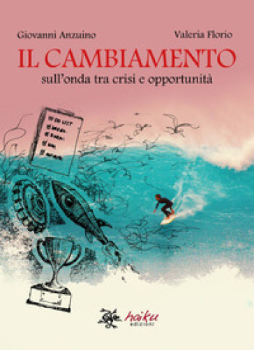 Il cambiamento. Sull'onda tra crisi e opportunità - Giovanni Anzuino - Valeria Florio