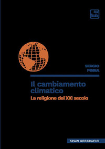 Il cambiamento climatico. La religione del XXI secolo - Sergio Pinna