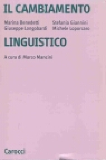 Il cambiamento linguistico. Suoni, forme, costrutti, parole - Marina Benedetti - Stefania Giannini - Giuseppe Longobardi