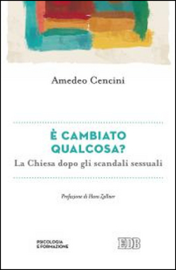 E cambiato qualcosa? La Chiesa dopo gli scandali sessuali - Amedeo Cencini