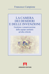 La camera dei desideri e delle invenzioni. Gestione e umanizzazione delle equipe sanitarie ad alta criticità