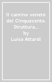 Il camino veneto del Cinquecento. Struttura architettonica e decorazione scultorea