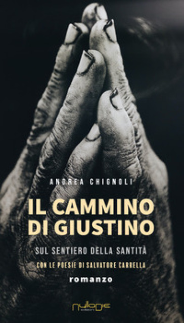 Il cammino di Giustino sul sentiero della santità - Andrea Chignoli
