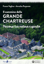 Il cammino della Grande Chartreuse. Percorsi tra natura e spirito