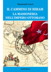 Il cammino di Hiram. La massoneria nell impero ottomano