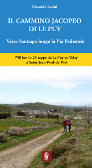Il cammino Jacopeo di Le Puy. Verso Santiago lungo la via Podiensis - Riccardo Latini