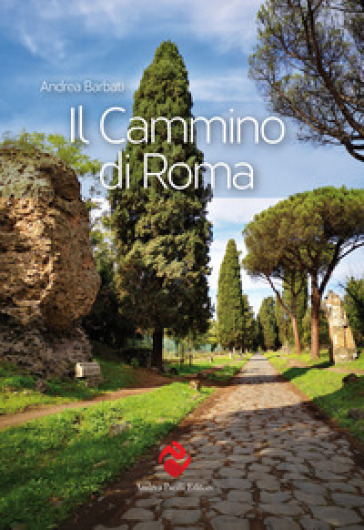Il cammino di Roma. Ediz. illustrata - Andrea Barbati
