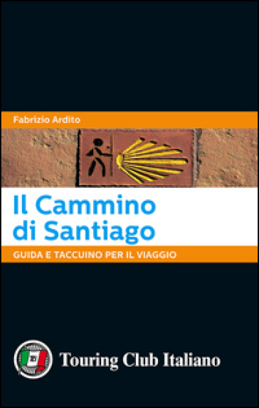 Il cammino di Santiago. Guida e taccuino per il viaggio - Fabrizio Ardito