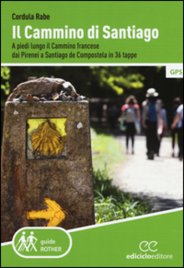 Il cammino di Santiago. A piedi lungo il cammino francese dai Pirenei a Santiago de Compostela in 36 tappe - Cordula Rabe