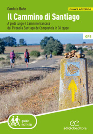 Il cammino di Santiago. A piedi lungo il Cammino francese dai Pirenei a Santiago de Compostela in 36 tappe. Nuova ediz. - Cordula Rabe