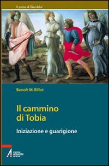 Il cammino di Tobia. Iniziazione e guarigione - Benoit M. Billot