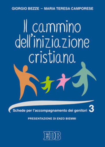 Il cammino dell'iniziazione cristiana. 3: Schede per l'accompagnamento dei genitori - Giorgio Bezze - Maria Teresa Camporese