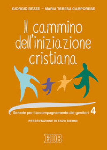 Il cammino dell'iniziazione cristiana. 4: Schede per l'accompagnamento dei genitori - Giorgio Bezze - Maria Teresa Camporese