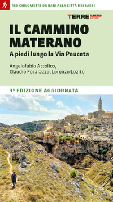 Il cammino materano. A piedi lungo la Via Peuceta - Angelofabio Attolico - Claudio Focarazzo - Lorenzo Lozito