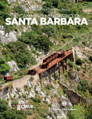 Il cammino minerario di Santa Barbara - Fabrizio Ardito - Natalino Russo