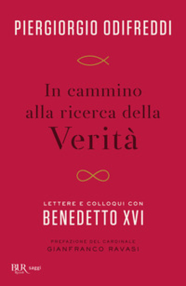 In cammino alla ricerca della verità. Lettere e colloqui con Bendetto XVI - Piergiorgio Odifreddi - Benedetto XVI (Papa Joseph Ratzinger)
