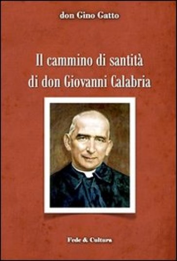 Il cammino di santità di don Giovanni Calabria - Gino Gatto