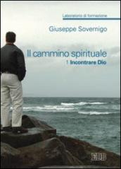 Il cammino spirituale. Laboratorio di formazione. 1: Incontrare Dio