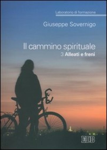 Il cammino spirituale. Laboratorio di formazione. 3: Alleati e freni - Giuseppe Sovernigo