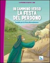 In cammino verso la festa del perdono. Quaderno. Sussidio per la Prima Riconciliazione