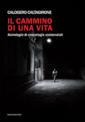 Il cammino di una vita. Kairologie di cronologie esistenziali