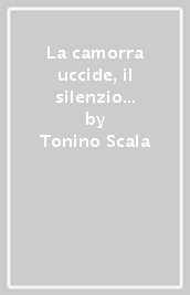 La camorra uccide, il silenzio pure... ovvero la camorra spiegata ai ragazzi