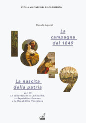 La campagna del 1849. La nascita della patria. 3: Le sollevazioni in Lombardia, la Repubblica romana e la Repubblica veneziana