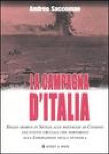 La campagna d'Italia. Dallo sbarco in Sicilia alle battaglie di Cassino: gli eventi cruciali che portarono alla liberazione della penisola - Andrea Saccoman - P. Paolo Battistelli