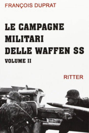 Le campagne militari delle Waffen SS. 2. - François Duprat