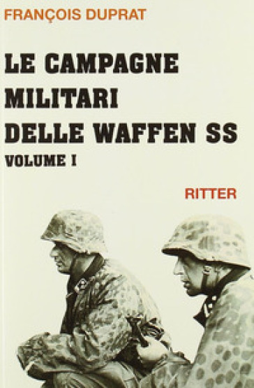 Le campagne militari delle Waffen SS. 1. - François Duprat