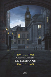 Le campane. Storia fantastica di campane annuncianti la fine di un anno e il principio dell altro