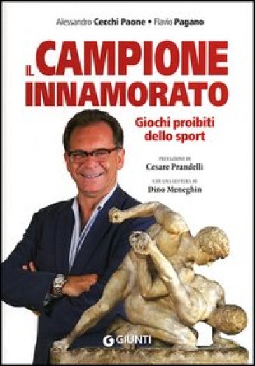 Il campione innamorato. Giochi proibiti dello sport - Flavio Pagano - Alessandro Cecchi Paone