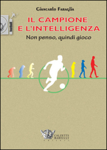 Il campione e l'intelligenza. Non penso, quindi gioco - Giancarlo Faraglia