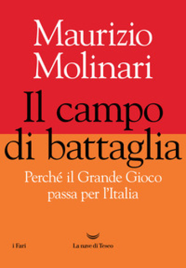 Il campo di battaglia. Perché il Grande Gioco passa per l'Italia - Maurizio Molinari