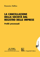 La cancellazione della società dal registro delle imprese. Profili processuali. Con Contenuto digitale per download e accesso on line