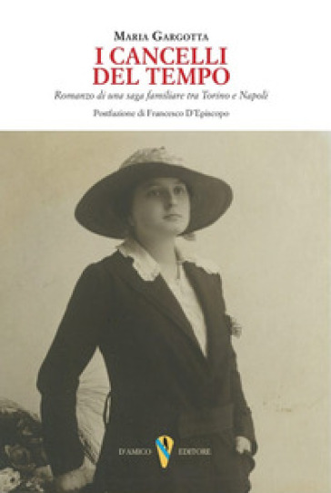 I cancelli del tempo. Romanzo di una saga familiare tra Torino e Napoli - Maria Gargotta