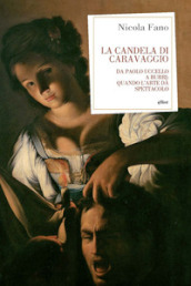 La candela di Caravaggio. Da Paolo Uccello a Burri: quando l