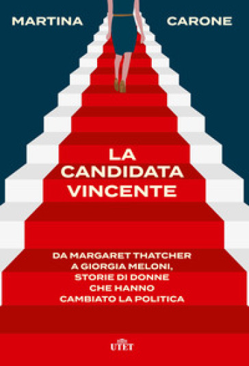 La candidata vincente. Da Margaret Thatcher a Giorgia Meloni, storie di donne che hanno ca...