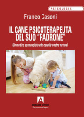 Il cane psicoterapeuta del suo «padrone». Un medico sconosciuto che cura le nostre nevrosi