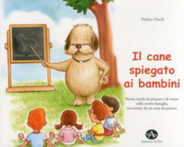 Il cane spiegato ai bambini. Storia, modo di pensare e di vivere nelle nostre famiglie, raccontate da un cane da pastore - Stefano Nicelli